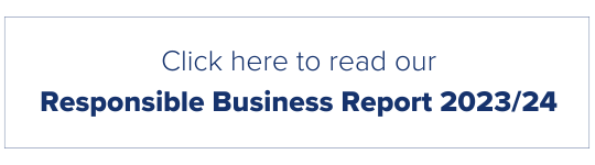 Click here to read our Responsible Business Report 2023/24