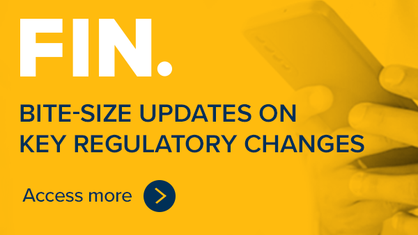 FIN. Bitesize updates on key regulatory changes. Access more.