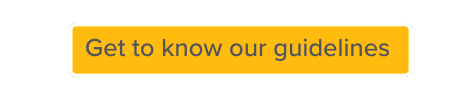 Get to know our guidelines