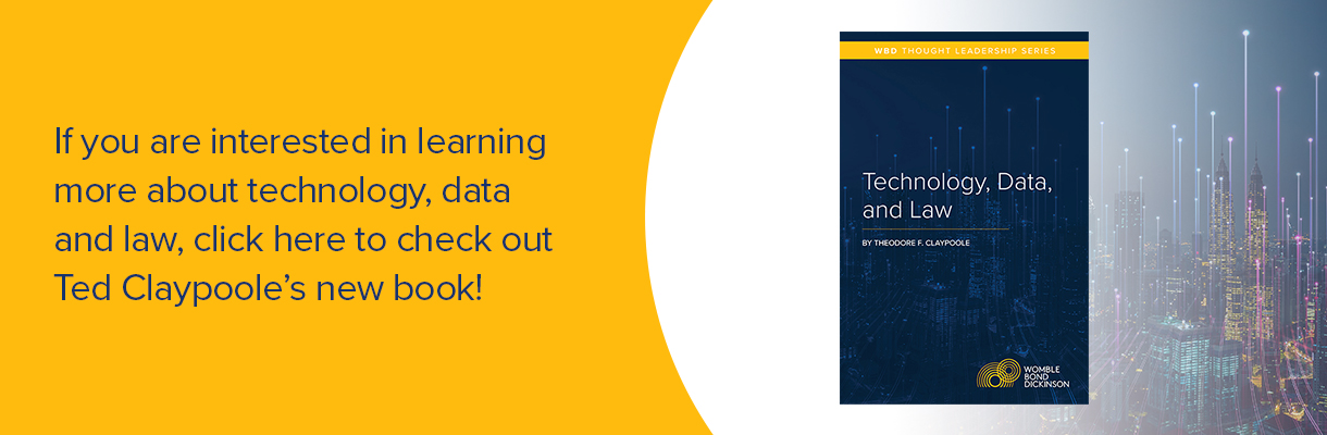 If you are interested in learning more about technology, data and law, click here to check out Ted Claypoole's new book!