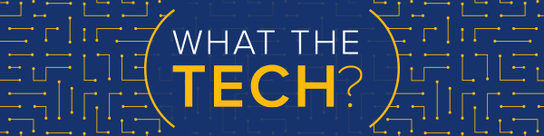 Click here to visit our What the Tech? hub for more insights and upcoming events.